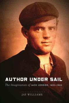 Hardcover Author Under Sail: The Imagination of Jack London, 1893-1902 Volume 1 Book