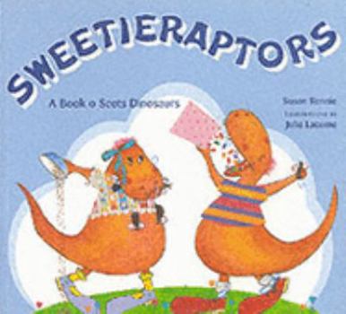 Sweetieraptors: A Book o Scots Dinosaurs - Book  of the Itchy Coo