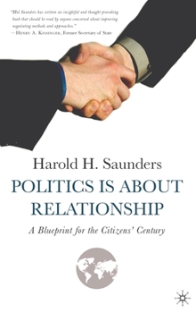 Hardcover Politics Is about Relationship: A Blueprint for the Citizens' Century Book