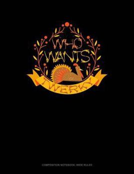 Paperback Who Wants Twerky: Composition Notebook: Wide Ruled Book