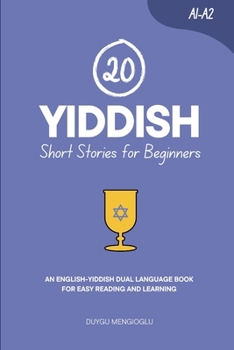 20 Yiddish Short Stories for Beginners: An English-Yiddish Dual-Language Book for Easy Reading and Learning (Dual-Language Short Stories for Beginners)