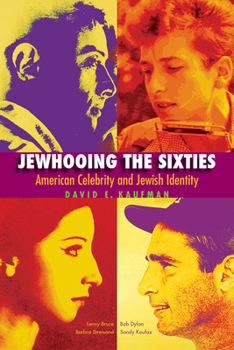 Paperback Jewhooing the Sixties: American Celebrity and Jewish Identity: Sandy Koufax, Lenny Bruce, Bob Dylan, and Barbra Streisand Book