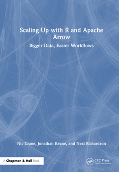 Scaling Up with R and Apache Arrow: Bigger Data, Easier Workflows