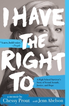 Paperback I Have the Right to: A High School Survivor's Story of Sexual Assault, Justice, and Hope Book
