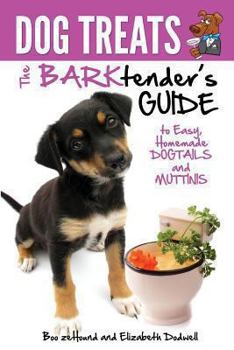 Paperback Dog Treats: The Barktender's Guide to Easy Homemade Dogtails and Muttinis Book