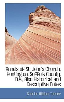 Paperback Annals of St. John's Church, Huntington, Suffolk County, N.Y., Also Historical and Descriptive Notes Book