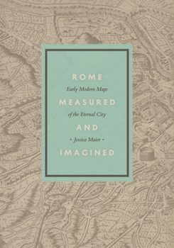 Hardcover Rome Measured and Imagined: Early Modern Maps of the Eternal City Book