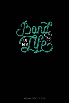 Paperback Band Is My Life: Gas & Mileage Log Book