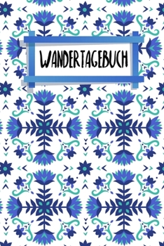 Wandertagebuch: Notizbuch | Blanko Gepunktet |120 Seiten | Notebook | Diary | Bagpacking | Dokumentiere deine Reisen | Ausflug in den Wald | Logbook ... | Motiv: Nordische Blumen (German Edition)