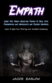 Paperback Empath: Guide For Highly Sensitive People To Deal With Psychopaths and Narcissists and Energy Vampires (Learn To Open Your Thi Book