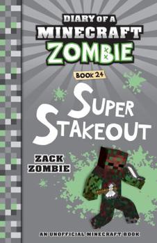 Super Stakeout (Diary of a Minecraft Zombie, Book 24) (Diary of a Minecraft Zombie)