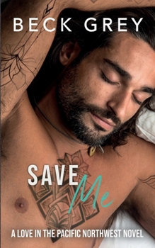 Paperback Save Me: Love in the Pacific Northwest Book 1 Book