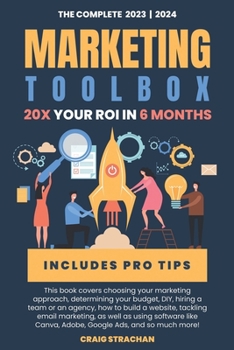 Paperback The Complete Marketing Toolbox: How to 20X Your ROI in 6 Months Book