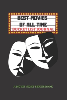 Best Movies of All Time: Movie Night Series Book/Notebook, Movie Lovers Log, Film Critic Diary of Drama and the Cinema, Bucket List Challenge Journal, Fun Movie Night for Entire Family.
