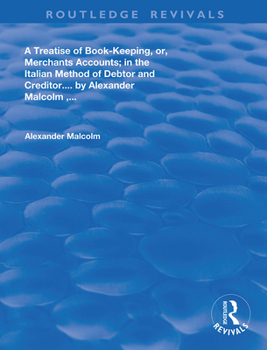 A Treatise of Book-Keeping, Or, Merchant Accounts: In the Italian Method of Debtor and Creditor