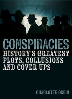 Hardcover Conspiracies: History's Greatest Plots, Collusions and Cover Ups Book