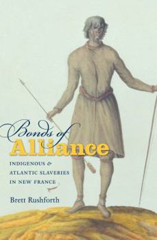 Hardcover Bonds of Alliance: Indigenous and Atlantic Slaveries in New France Book