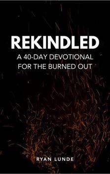 Paperback Rekindled: A 40-Day Devotional for the Burned Out Book