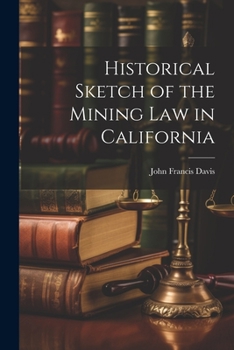 Paperback Historical Sketch of the Mining Law in California Book