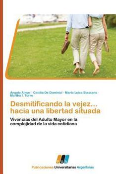 Paperback Desmitificando La Vejez... Hacia Una Libertad Situada [Spanish] Book