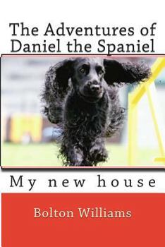Paperback The Adventures of Daniel the Spaniel: My New House Book