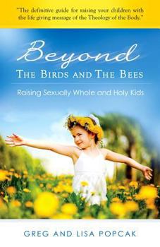 Paperback Beyond the Birds and the Bees: Raising Sexually Whole and Holy Kids Book