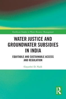 Paperback Water Justice and Groundwater Subsidies in India: Equitable and Sustainable Access and Regulation Book