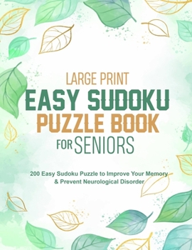 Paperback Large Print Easy Sudoku Puzzle Book for Seniors: 200 Easy Sudoku Puzzle to Improve Your Memory & Prevent Neurological Disorder Puzzles and Solutions - [Large Print] Book