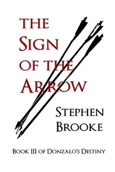 The Sign of the Arrow - Book #3 of the Donzalo's Destiny