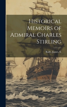 Hardcover Historical Memoirs of Admiral Charles Stirling Book