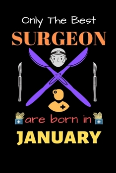 Paperback Only The Best Surgeon Are Born in January: Blank Line Notebook for Surgeon Funny Gift Notebook for Man and Women Book