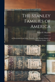 Paperback The Stanley Families of America: As Descended From John, Timothy, and Thomas Stanley of Hartford, Conn., 1636. Book