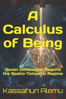 Paperback A Calculus of Being: Seven Dimensions Beyond the Spatio-Temporal Regime Book