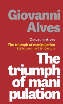 Paperback The triumph of manipulation: Lukács and the 21st Century Book