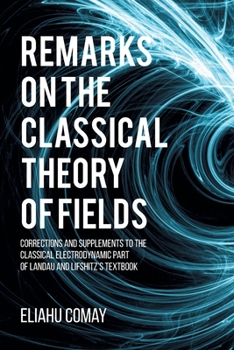 Paperback Remarks on The Classical Theory of Fields: Corrections and Supplements to the Classical Electrodynamic Part of Landau and Lifshitz's Textbook Book