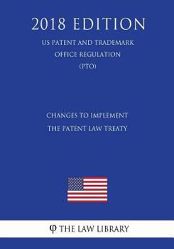 Changes to Implement the Patent Law Treaty (US Patent and Trademark Office Regulation) (PTO)