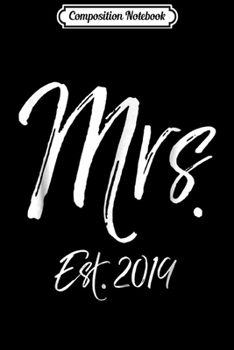Composition Notebook: Mrs. Established 2019 for Women Wedding Honeymoon Est. Journal/Notebook Blank Lined Ruled 6x9 100 Pages