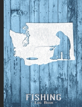 Fishing Journal Complete Fisherman's Log Book: Washington Vintage Ice Fishing State Map Records Details of Fish Trip, Including Date, Time, Location, Weather Conditions, Tide and Moon Phases