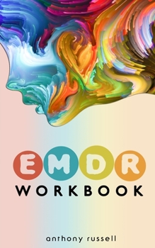 Paperback EMDR Therapy Workbook: Self-Help Techniques for Overcoming Anxiety, Anger, Depression, Stress and Emotional Trauma, thanks to the Eye Movemen Book