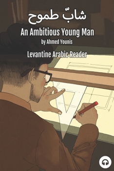 Paperback An Ambitious Young Man: Levantine Arabic Reader (Palestinian Arabic) Book