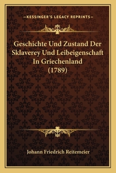 Paperback Geschichte Und Zustand Der Sklaverey Und Leibeigenschaft In Griechenland (1789) [German] Book