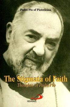 Paperback The Stigmata of Faith: Thoughts of Padre Pio Book