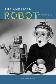 Hardcover The American Robot: A Cultural History Book
