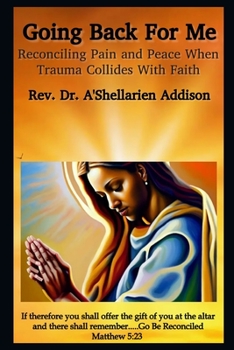 Paperback Going Back For Me: Reconciling Pain and Peace When Trauma Collides With Faith Book