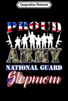Composition Notebook: Proud Army National Guard Stepmom US Mothers Day Women  Journal/Notebook Blank Lined Ruled 6x9 100 Pages
