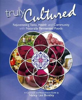 Paperback Truly Cultured: Rejuvenating Taste, Health and Community with Naturally Fermented Foods Book