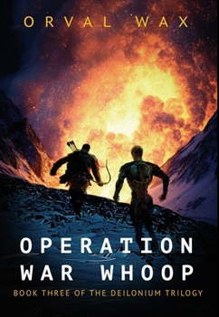 Operation War Whoop : Book 3 of The Deilonium Trilogy