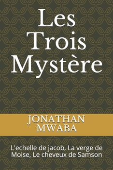 Paperback Les Trois Mystère: L'echelle de jacob, La verge de Moise, Le cheveux de Samson [French] Book