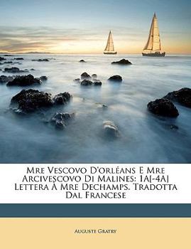 Paperback Mre Vescovo d'Orléans E Mre Arcivescovo Di Malines: 1a[-4a] Lettera À Mre Dechamps. Tradotta Dal Francese [Italian] Book