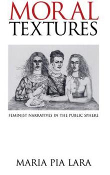 Paperback Moral Textures: Feminist Narratives in the Public Sphere Book